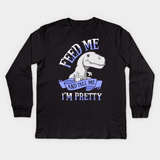 Feed Me and Tell Me I'm Pretty Kids Long Sleeve T-Shirt